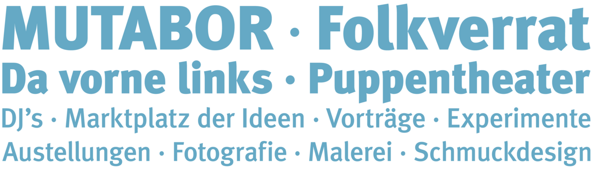 Mutabor, Folkverrat, Da vorne links, Puppentheater, DJ's, Marktplatz der Ideen, Vorträge, Experimente, Ausstellungen, Fotografie, Malerei, Schmuckdesign